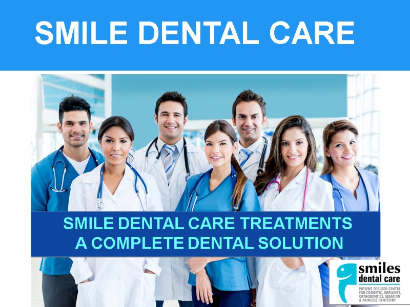 SMILE DENTAL CARE SMILE DENTAL CARE TREATMENTS   A COMPLETE DENTAL SOLUTION